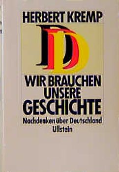 Wir brauchen unsere Geschichte. Nachdenken über Deutschland