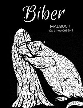 Biber Malbuch für Erwachsene: Anti-Stress-Geschenke, Biber mit Blumen-Mandalas-motiven zur Entspannung