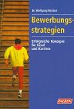 Bewerbungsstrategien. Erfolgreiche Konzepte für Beruf und Karriere. Sonderkapitel: Stellensuche und Bewerbung per Internet