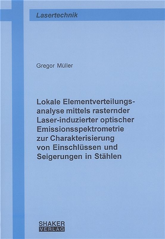 Lokale Elementverteilungsanalyse mittels rasternder Laser-induzierter optischer Emissionsspektrometrie zur Charakterisierung von Einschlüssen und Seigerungen in Stählen