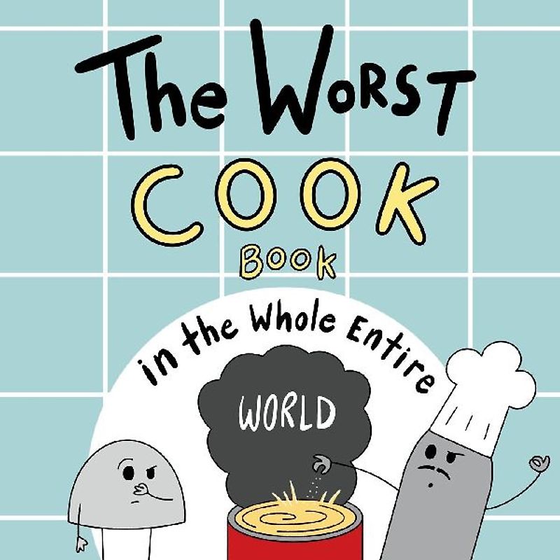 The Worst Cook Book in the Whole Entire World