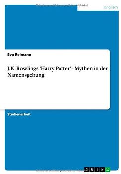 J.K. Rowlings 'Harry Potter' - Mythen in der Namensgebung - Reimann, Eva