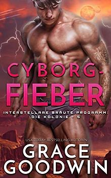 Cyborg-Fieber (Die Interstellare Bräute: Die Kolonie, Band 5)