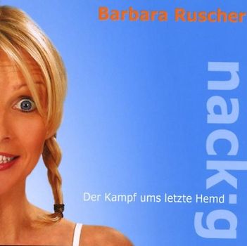 Barbara Ruscher - Nackig! der Kampf Ums Letzte Hemd