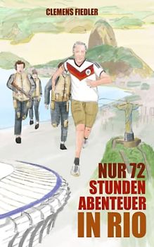 Nur 72 Stunden - Abenteuer in Rio: Die verrückteste Reise meines Lebens
