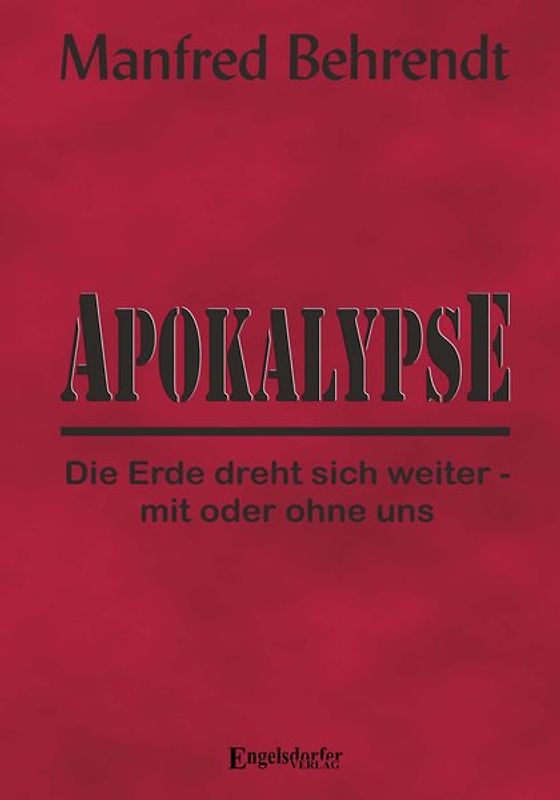Apokalypse: Die Erde dreht sich weiter - mit oder ohne uns