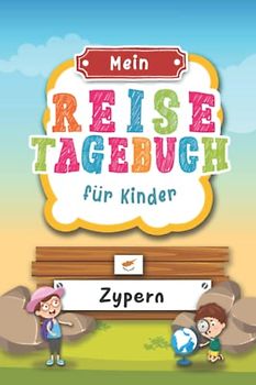 Reisetagebuch für Kinder Zypern: Zypern Urlaubstagebuch zum Ausfüllen,Eintragen,Malen,Einkleben für Ferien & Urlaub A5, Aktivitätsbuch & Tagebuch ... Kinder Buch für Reise & unterwegs