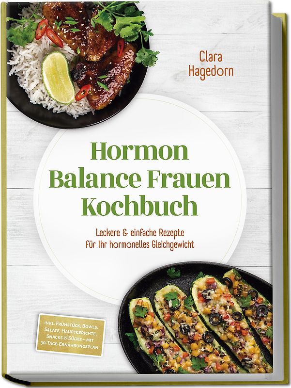 Hormon Balance Frauen Kochbuch: Leckere & einfache Rezepte für Ihr hormonelles Gleichgewicht – inkl. Frühstück, Bowls, Salate, Hauptgerichte, Snacks & Süßes – mit 30-Tage-Ernährungsplan