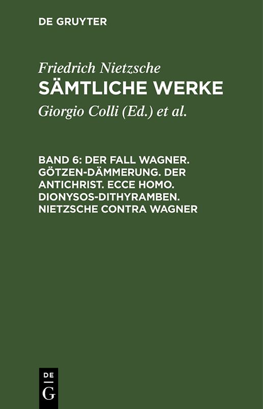 Friedrich Nietzsche: Sämtliche Werke / Der Fall Wagner. Götzen-Dämmerung. Der Antichrist. Ecce homo. Dionysos-Dithyramben. Nietzsche contra Wagner