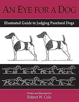 An Eye For a Dog: Illustrated Guide to Judging Purebred Dogs