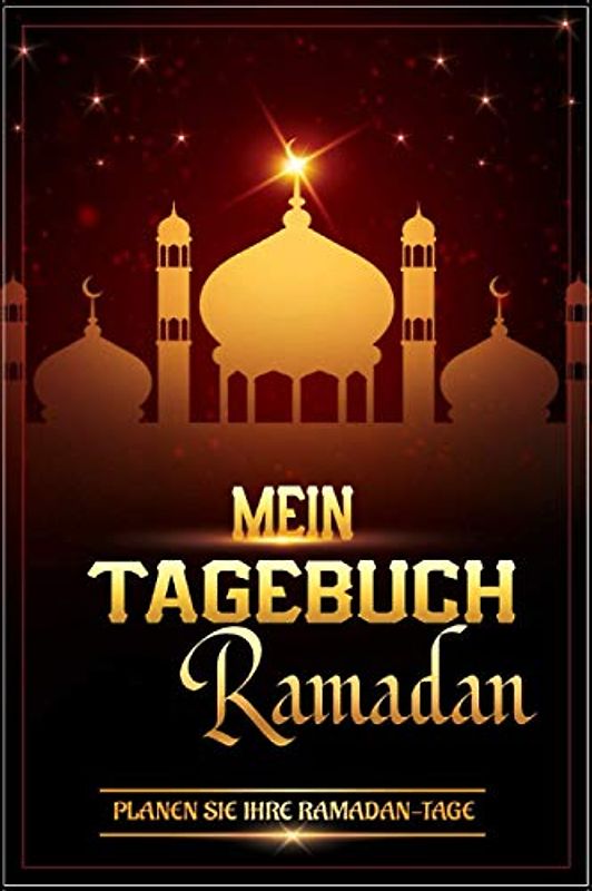 Mein Tagebuch Ramadan: Organisieren Sie Ihre Ramadan-Tage, 30 Tage Gebet, Fasten und Freundlichkeit, Gebets-Tracker, Ziele und Menüplaner - für Kinder geeignet - Original-Geschenk