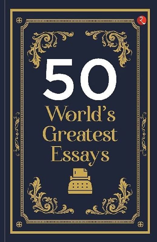 50 World's Greatest Essays