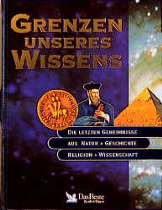 Grenzen unseres Wissens. Die letzten Geheimnisse aus Religion, Geschichte, Wissenschaft und Natur
