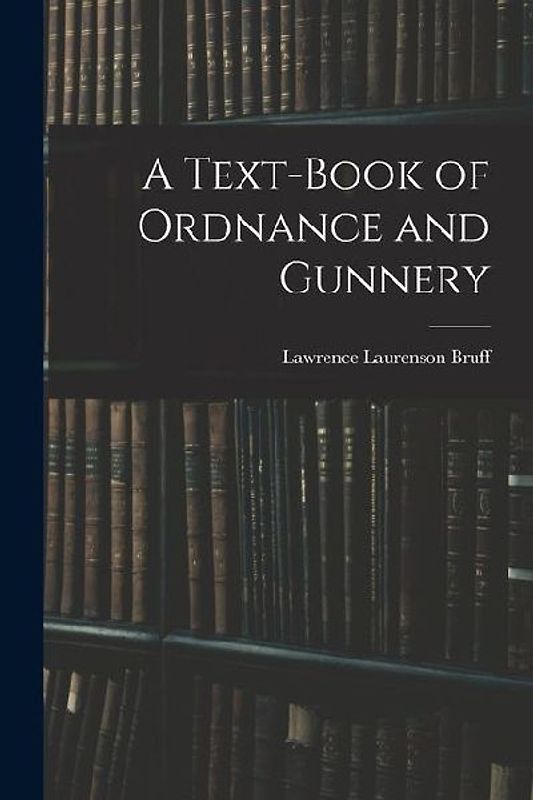 A Text-Book of Ordnance and Gunnery