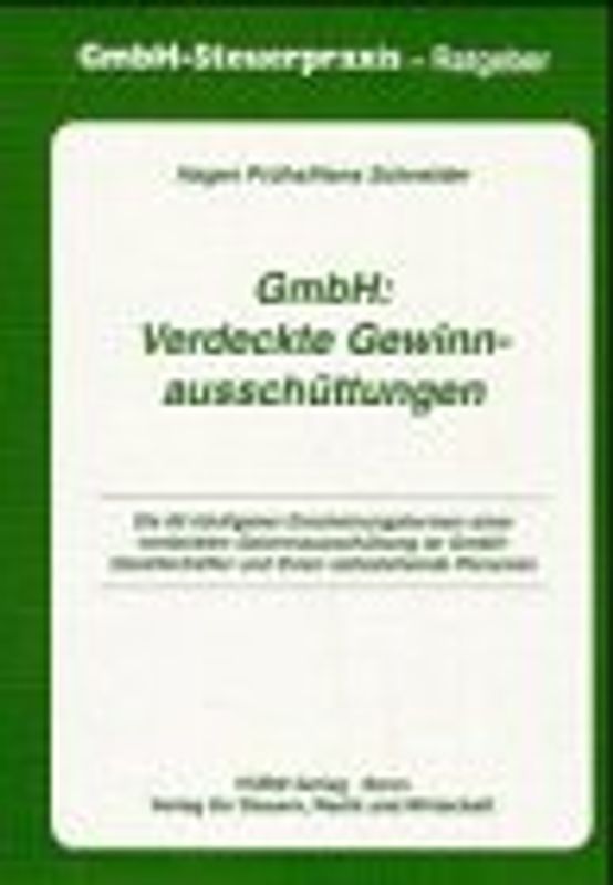 GmbH: Verdeckte Gewinnausschüttungen. Die 80 häufigsten Erscheinungsformen einer Gewinnausschüttung an GmbH-Gesellschafter und ihnen nahestehende Personen