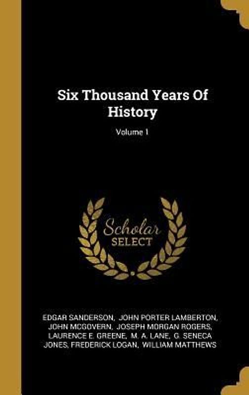 Six Thousand Years Of History; Volume 1