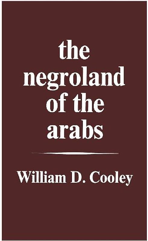 The Negroland of the Arabs Examined and Explained (1841)