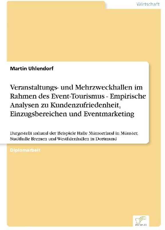 Veranstaltungs- und Mehrzweckhallen im Rahmen des Event-Tourismus - Empirische Analysen zu Kundenzufriedenheit, Einzugsbereichen und Eventmarketing