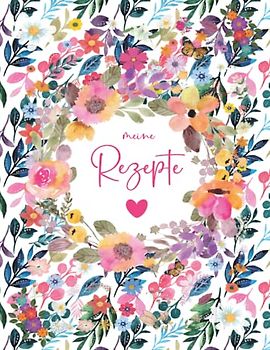 Meine Rezepte: Rezeptbuch Zum Selberschreiben - Kochbuch selbst schreiben Mit platz für 125 rezepte - Grosses Format A4