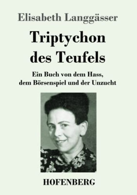 Triptychon des Teufels: Ein Buch von dem Hass, dem Börsenspiel und der Unzucht