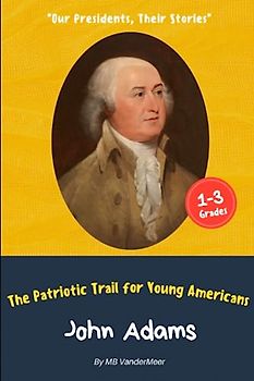 John Adams: The Patriotic Trail for Young Americans