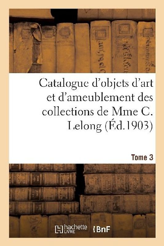 Catalogue d'Objets d'Art Et d'Ameublement Des Xviie Et Xviiie Siècles