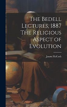 The Bedell Lectures, 1887 The Religious Aspect of Evolution