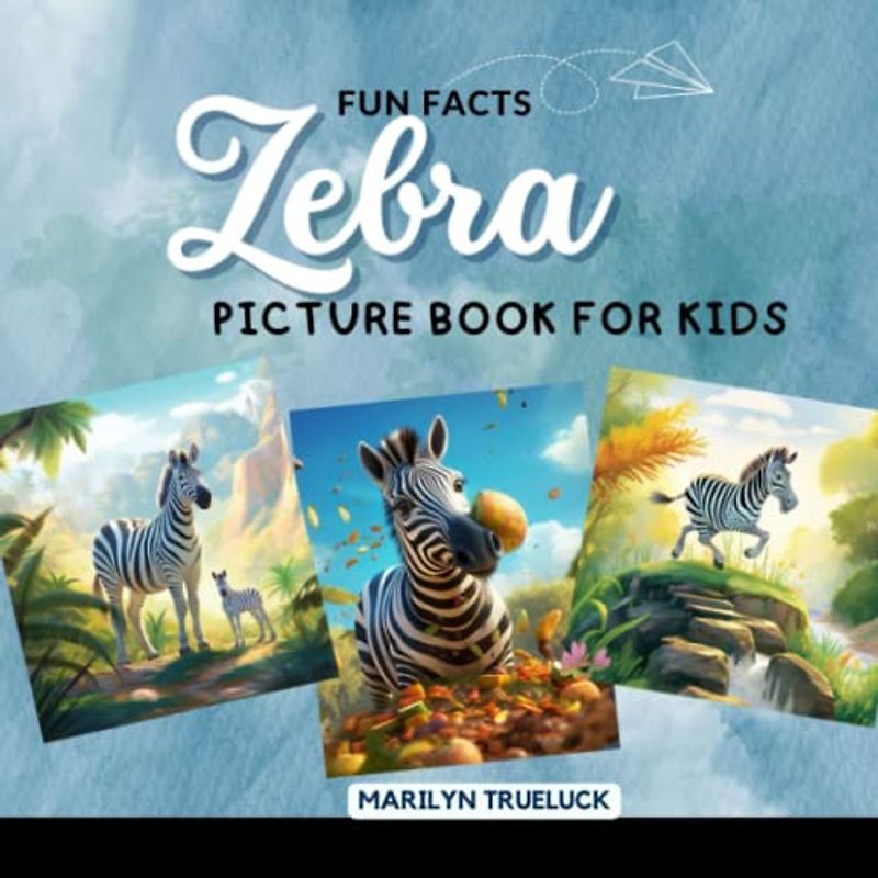 Zebra Fun Facts Picture Book for Kids: 100 Mind-Blowing Educational Unbelievable True Facts You Probably Didn't Know About This Amazing Animal for Children (Wild Animal Creatures Fun Facts Trivia)