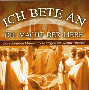 Männerchöre - Ich Bete An die Macht der Liebe