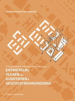 Praxisorientierte Einführung in kosteneffizientes ENTWICKELN & PLANEN von QUARTIEREN & GESCHOSSWOHNUNGSBAU