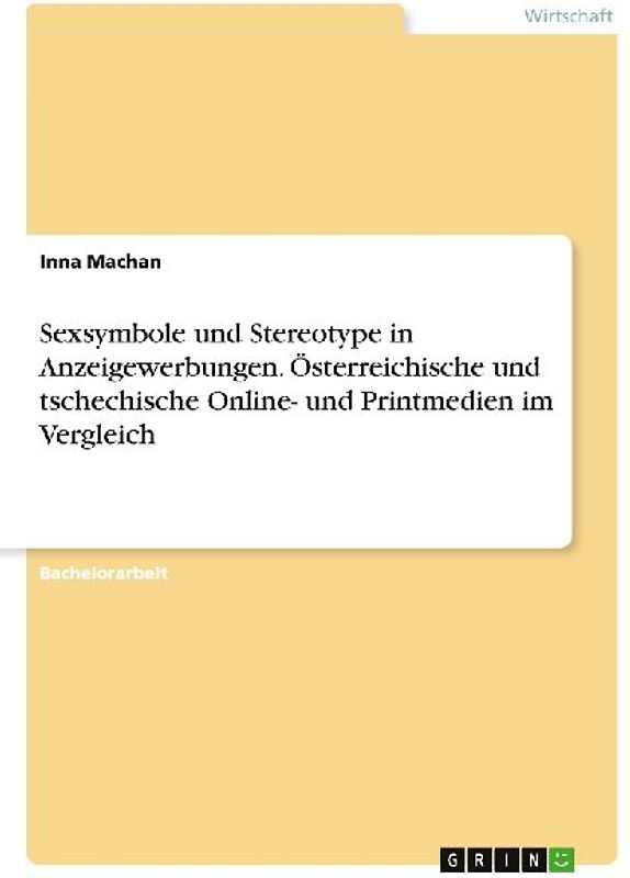 Sexsymbole und Stereotype in Anzeigewerbungen. Österreichische und tschechische Online- und Printmedien im Vergleich
