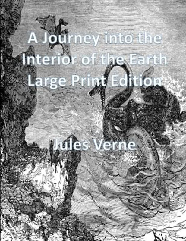A Journey into the Interior of the Earth: Large Print Edition