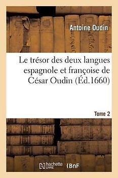 Le Trésor Des Deux Langues Espagnole Et Françoise de César Oudin. T02