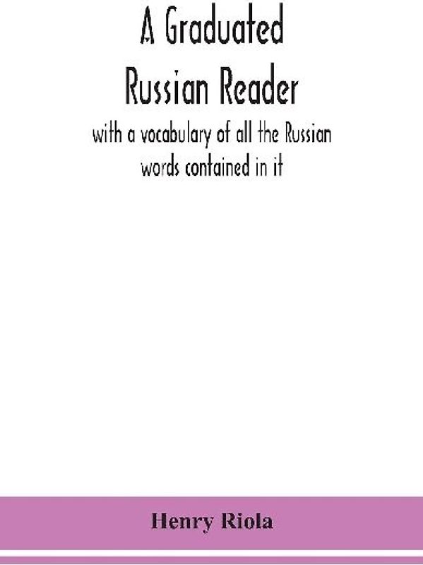 A graduated Russian reader, with a vocabulary of all the Russian words contained in it