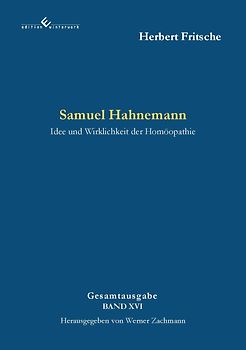 Samuel Hahnemann - Idee und Wirklichkeit der Homöopathie
