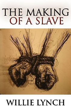 The Willie Lynch Letter and the Making of a Slave