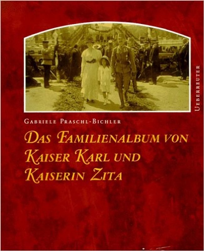 Das Familienalbum von Kaiser Karl und Kaiserin Zita