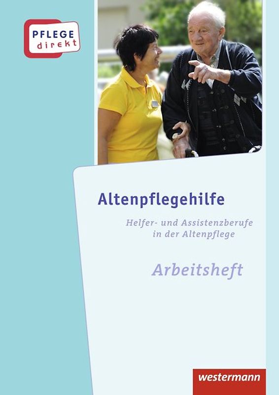Pflege direkt. Altenpflegehilfe: Fachwissen für Helfer- und Assistenzberufe in der Altenpflege, Arbeitsheft, 1. Auflage, 2013