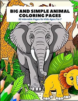Big and Simple Animal Coloring Pages: 50 Adorable Pages for Kids Ages 2 to 7