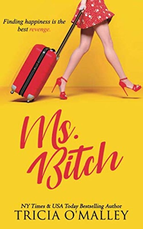 Ms. Bitch: Finding happiness is the best revenge.