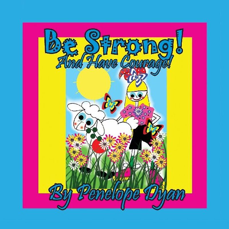 Be Strong!  And Have Courage!