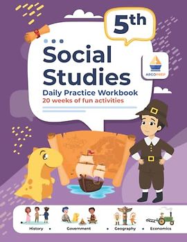 5th Grade Social Studies: Daily Practice Workbook | 20 Weeks of Fun Activities | History | Government | Geography | Economics | + Video Explanations for Each Question (Social Studies by ArgoPrep)