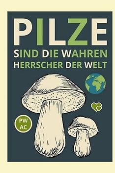 Pilze: Sind die wahren Herrscher der Welt. Ohne Pilze gebe es kein Leben. Pilzwissen einfach vermittelt. Speisepilze. Giftige Pilze. Leckere Pilzrezepte.