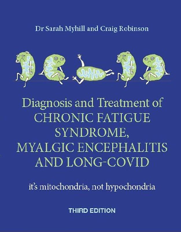 Diagnosis and Treatment of Chronic Fatigue Syndrome, Myalgic Encephalitis and Long Covid THIRD EDITION