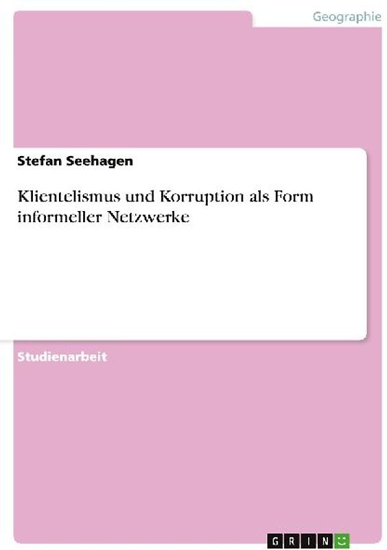 Klientelismus und Korruption als Form informeller Netzwerke