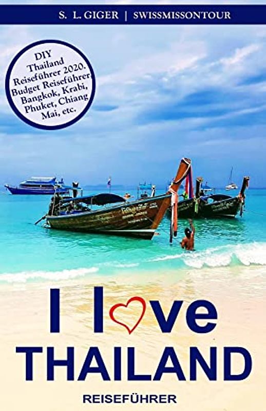 I love Thailand: Reiseführer Thailand. DIY Thailand Reiseführer. Günstig reisen. Backpacking. Rucksack reisen nach Bangkok, Chiang Mai, Phuket und ... lonely or lost! (Swissmissontour Reiseführer)