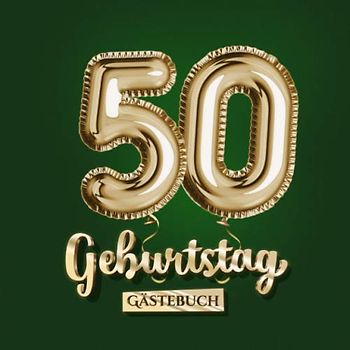 50 Geburtstag - Gästebuch: Grüne Deko zum 50.Geburtstag für Mann oder Frau - 50 Jahre Geschenk - Partydeko Grün Gold - Buch für Glückwünsche und Fotos der Gäste