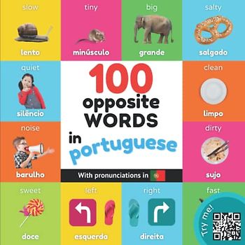100 opposite words in portuguese: Bilingual picture book for kids: english / portuguese with pronunciations (Learn portuguese)