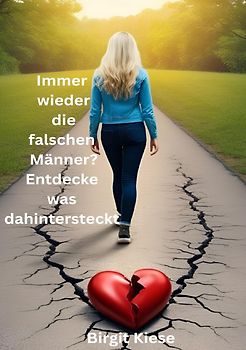 Was ich über Liebe lernen musste - Eine Reise in 20 Teilen / Immer wieder die falschen Männer? Entdecke was dahintersteckt