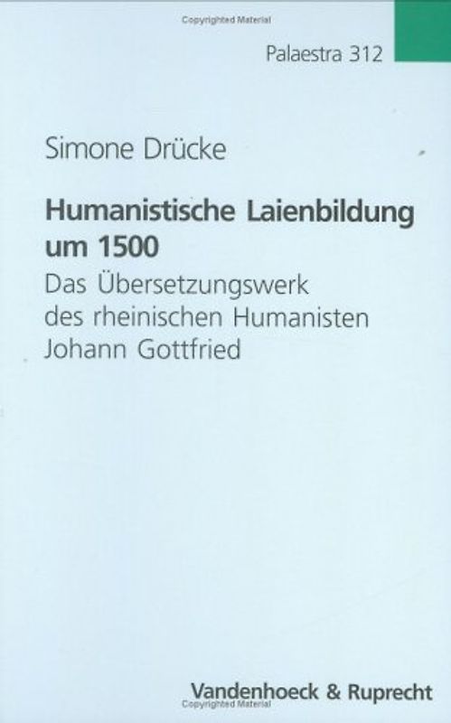 Humanistische Laienbildung um 1500. Das Übersetzungswerk des rheinischen Humanisten Johann Gottfried